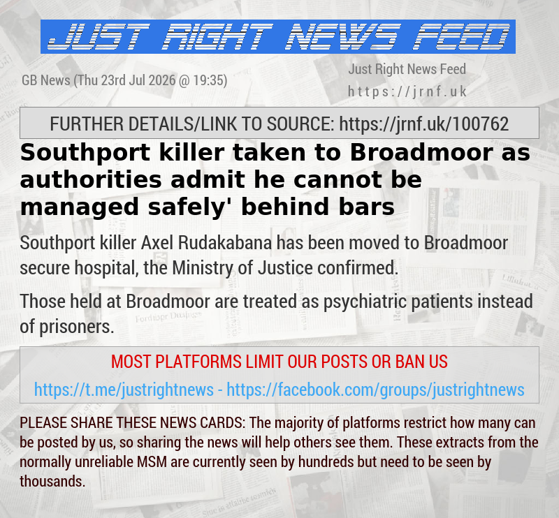 Southport killer taken to Broadmoor as authorities admit he ‘cannot be managed safely’ behind bars