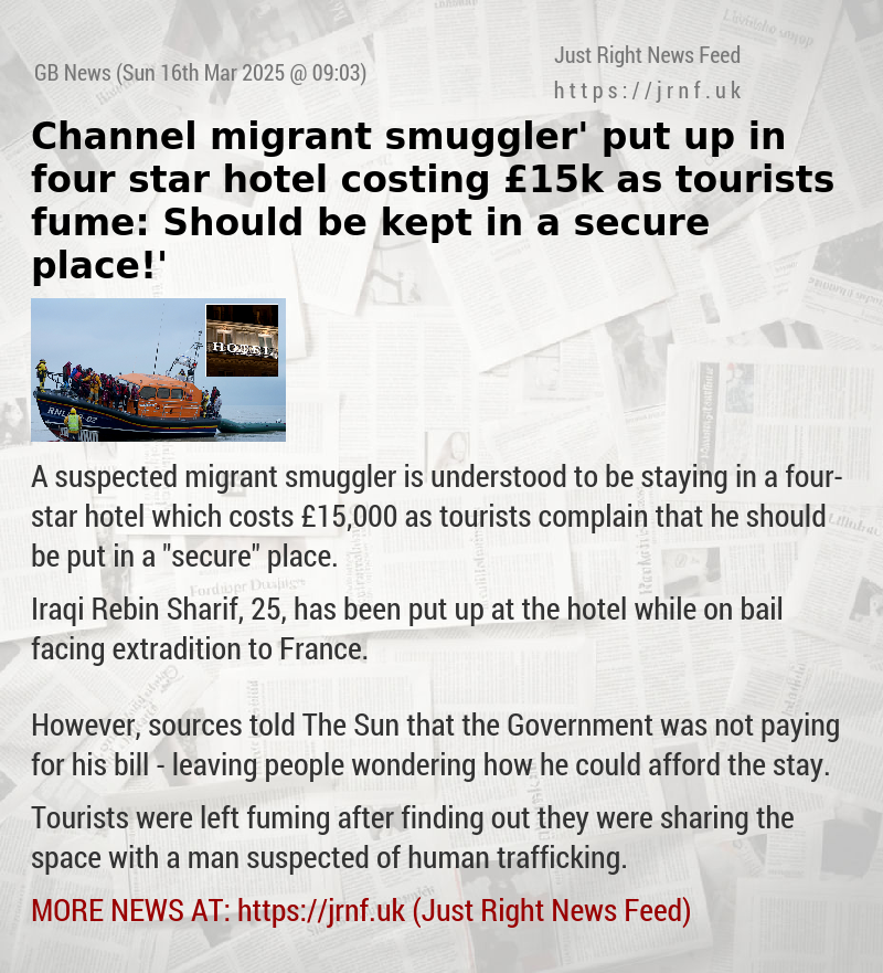 ‘Channel migrant smuggler’ put up in four star hotel costing £15k as tourists fume: ‘Should be kept in a secure place!’