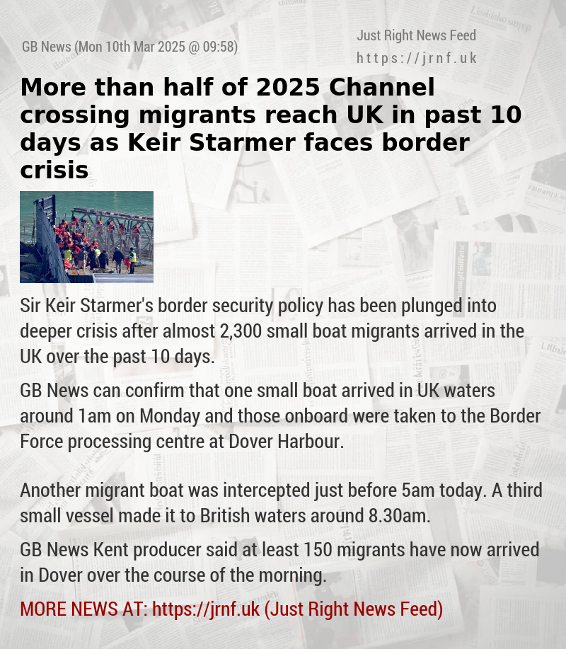 More than half of 2025 Channel crossing migrants reach UK in past 10 days as Keir Starmer faces border crisis