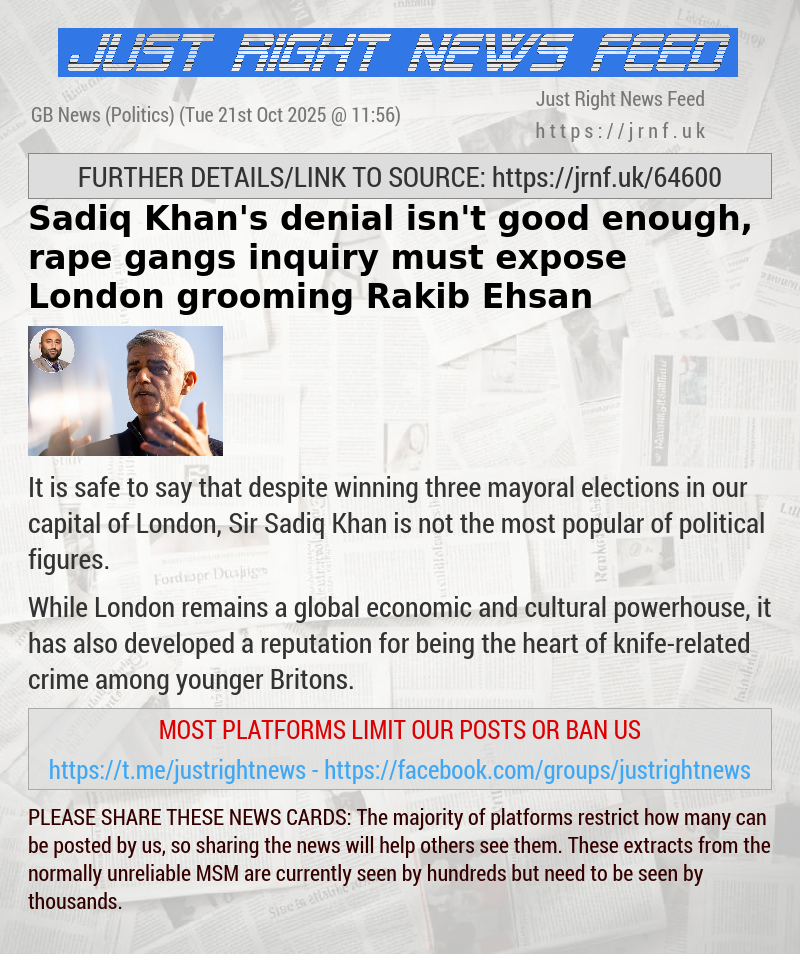 Sadiq Khan’s denial isn’t good enough, rape gangs inquiry must expose London grooming — Rakib Ehsan
