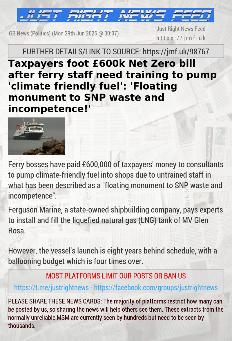 Taxpayers foot &pound;600k Net Zero bill after ferry staff need training to pump ’climate—friendly fuel’: ’Floating monument to SNP waste and incompetence!’