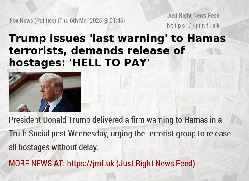 Trump issues ’last warning’ to Hamas terrorists, demands release of hostages: ’HELL TO PAY’