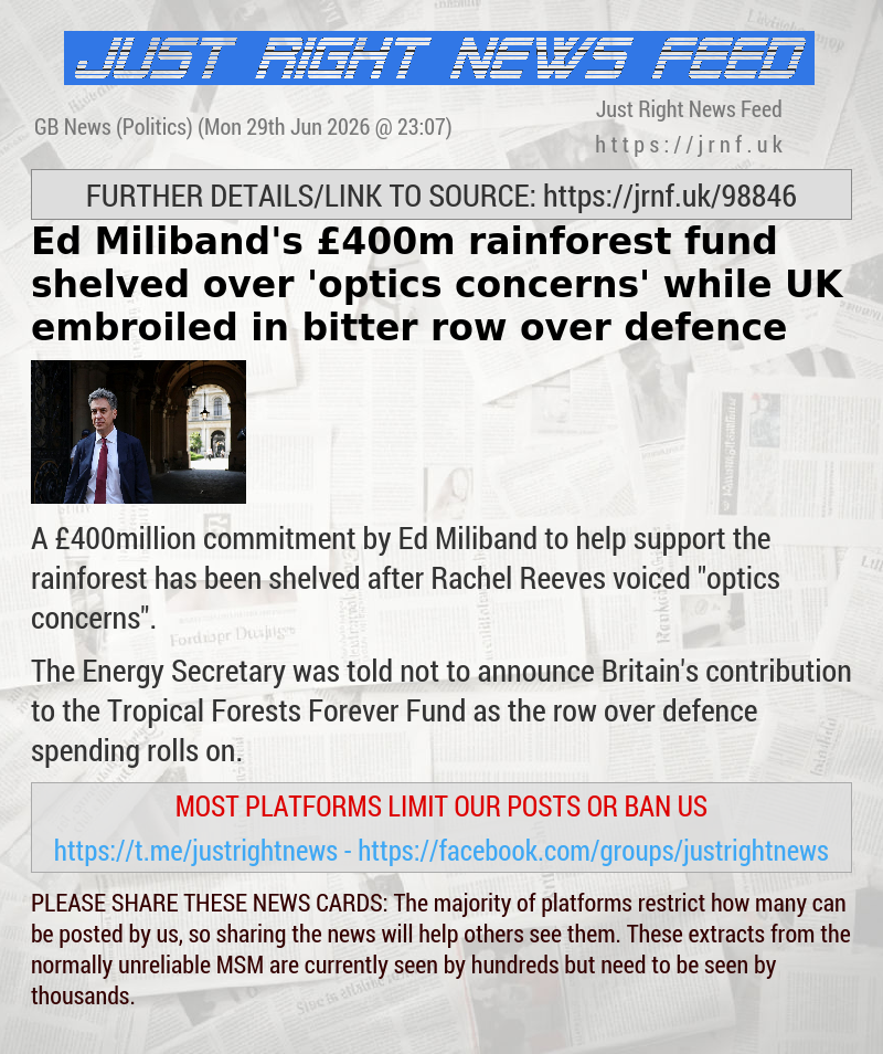 Ed Miliband’s &pound;400m rainforest fund shelved over ’optics concerns’ while UK embroiled in bitter row over defence