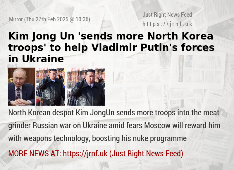 Kim Jong Un ’sends more North Korea troops’ to help Vladimir Putin’s forces in Ukraine