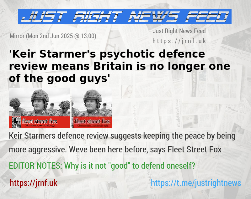 ’Keir Starmer’s psychotic defence review means Britain is no longer one of the good guys’
