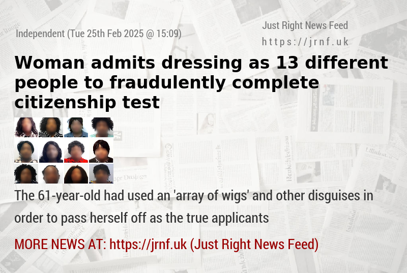 Woman admits dressing as 13 different people to fraudulently complete citizenship test