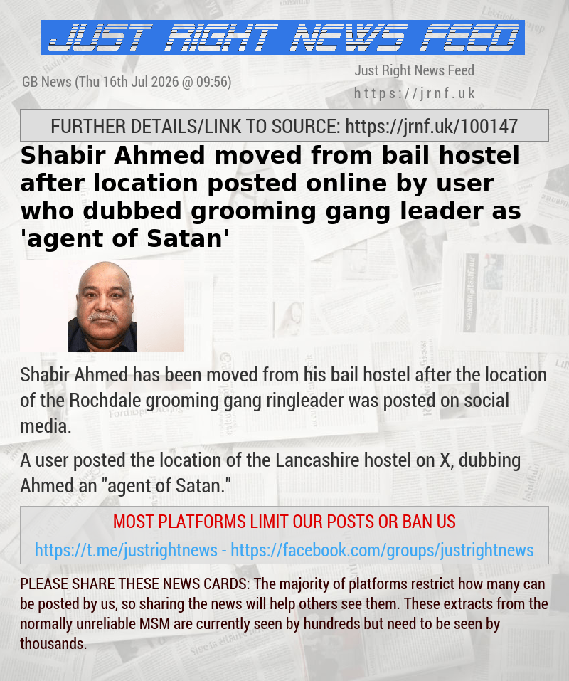 Shabir Ahmed moved from bail hostel after location posted online by user who dubbed grooming gang leader as ’agent of Satan’