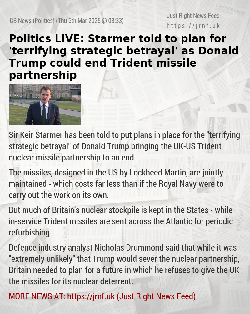 Politics LIVE: Starmer told to plan for ’terrifying strategic betrayal’ as Donald Trump could end Trident missile partnership