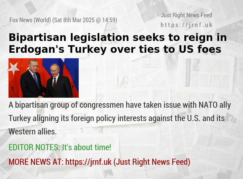 Bipartisan legislation seeks to reign in Erdogan’s Turkey over ties to US foes