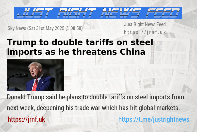 Trump to double tariffs on steel imports — as he threatens China