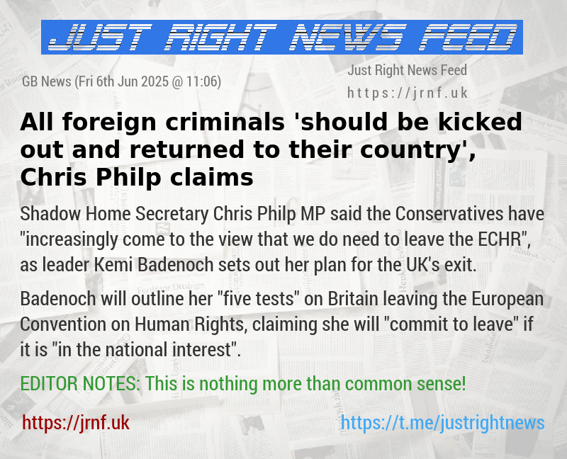 All foreign criminals ’should be kicked out and returned to their country’, Chris Philp claims