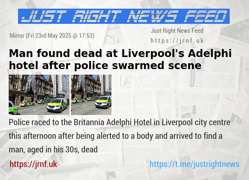 Man found dead at Liverpool’s Adelphi hotel after police swarmed scene