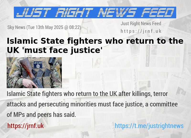 Islamic State fighters who return to the UK ’must face justice’