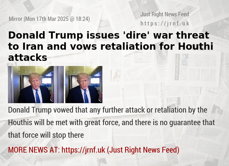 Donald Trump issues ’dire’ war threat to Iran and vows retaliation for Houthi attacks