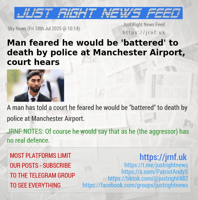 Man feared he would be ’battered’ to death by police at Manchester Airport, court hears
