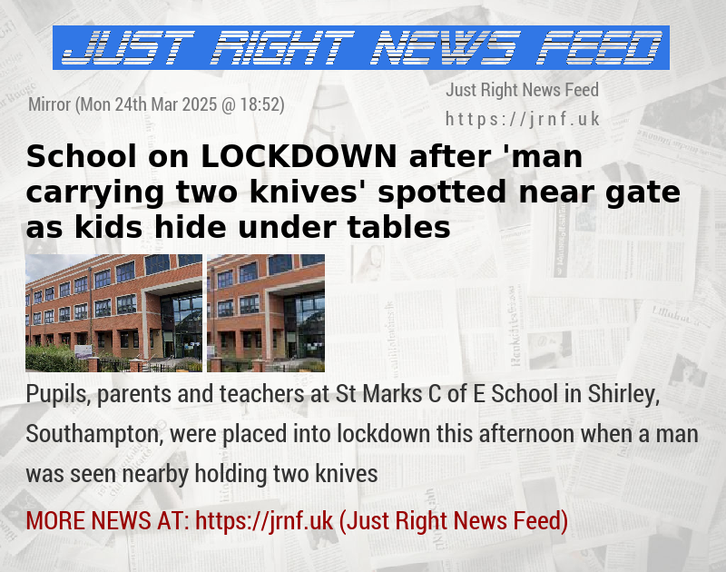 School on LOCKDOWN after ’man carrying two knives’ spotted near gate as kids hide under tables