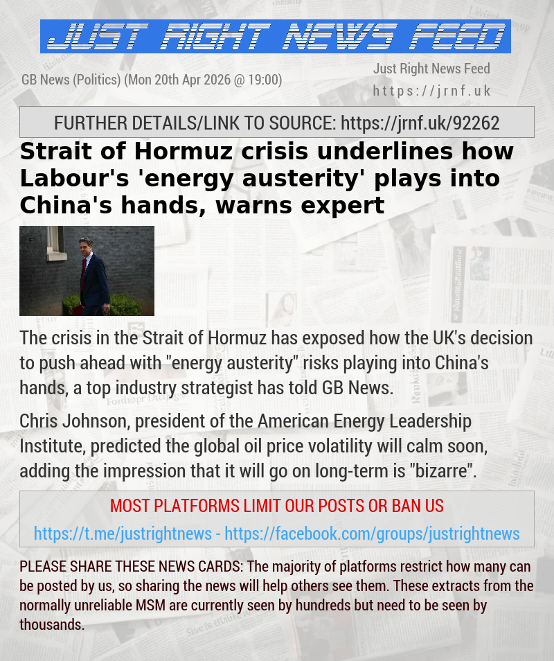 Strait of Hormuz crisis underlines how Labour’s ’energy austerity’ plays into China’s hands, warns expert