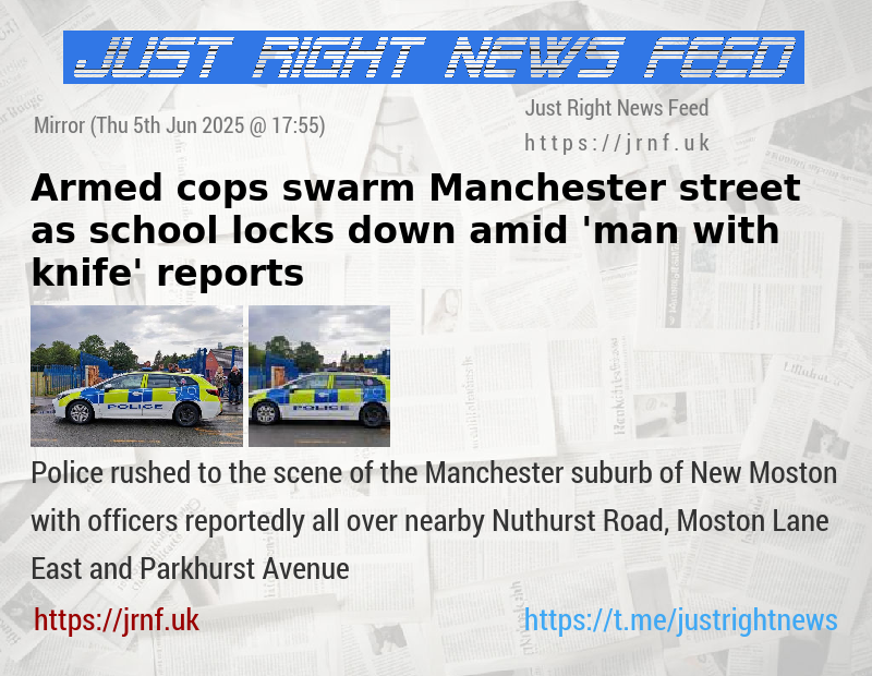 Armed cops swarm Manchester street as school locks down amid ’man with knife’ reports