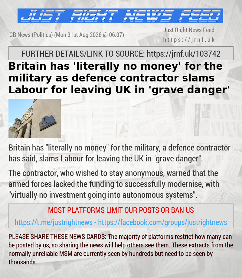 Britain has ’literally no money’ for the military as defence contractor slams Labour for leaving UK in ’grave danger’
