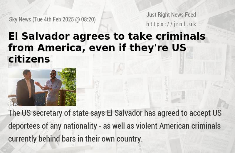 El Salvador agrees to take criminals from America, even if they’re US citizens