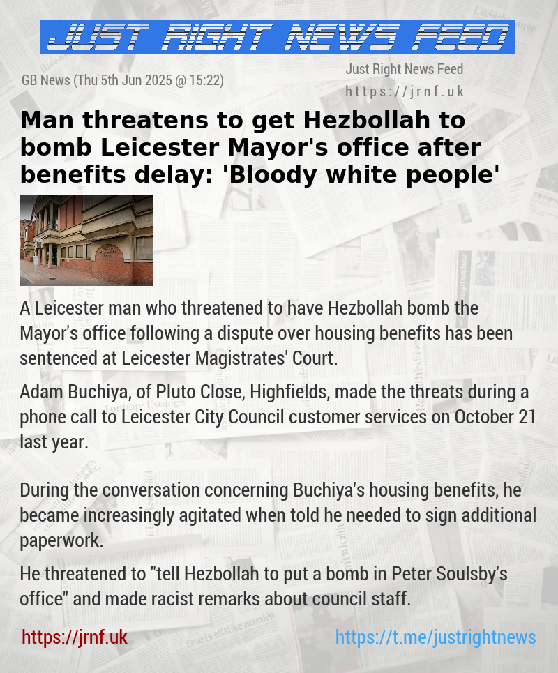 Man threatens to get Hezbollah to bomb Leicester Mayor’s office after benefits delay: ’Bloody white people’