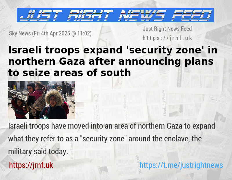 Israeli troops expand ’security zone’ in northern Gaza — after announcing plans to seize areas of south