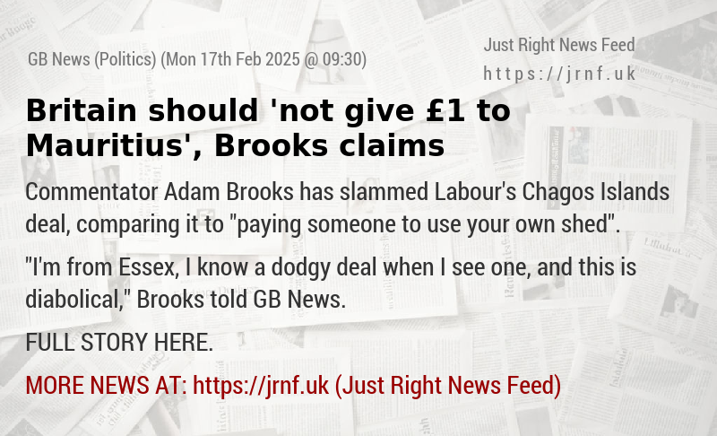 Britain should ’not give £1 to Mauritius’, Brooks claims