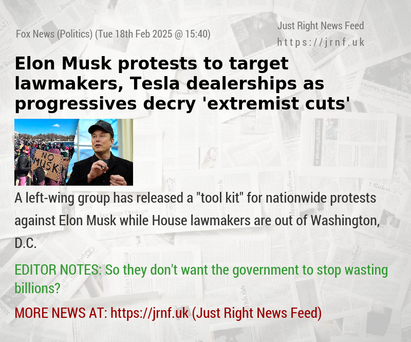 Elon Musk protests to target lawmakers, Tesla dealerships as progressives decry ’extremist cuts’