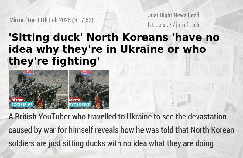 ’Sitting duck’ North Koreans ’have no idea why they’re in Ukraine or who they’re fighting’