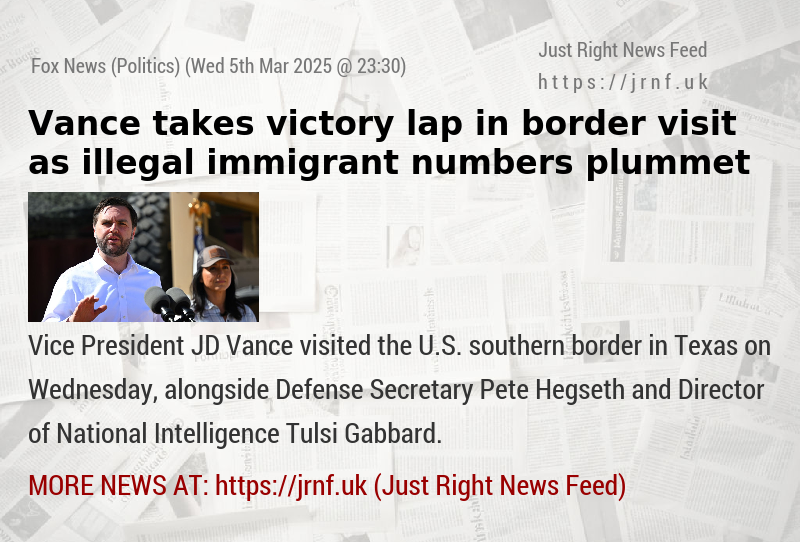 Vance takes victory lap in border visit as illegal immigrant numbers plummet