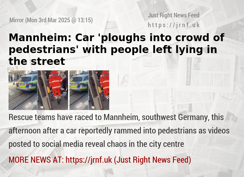 Mannheim: Car ’ploughs into crowd of pedestrians’ with people left lying in the street