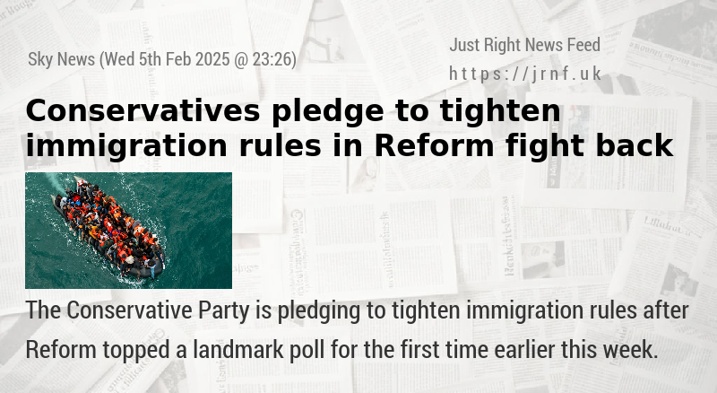 Conservatives pledge to tighten immigration rules in Reform fight back