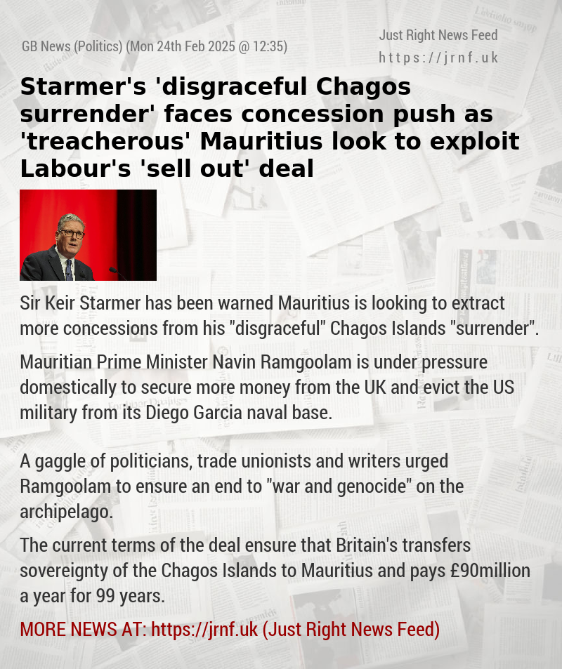 Starmer’s ’disgraceful Chagos surrender’ faces concession push as ’treacherous’ Mauritius look to exploit Labour’s ’sell—out’ deal