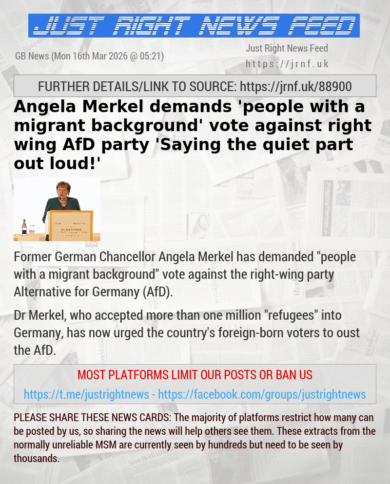 Angela Merkel demands ’people with a migrant background’ vote against right—wing AfD party — ’Saying the quiet part out loud!’