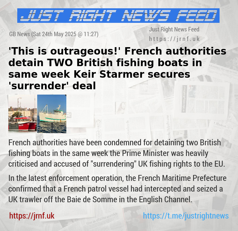 ’This is outrageous!’ French authorities detain TWO British fishing boats in same week Keir Starmer secures ’surrender’ deal