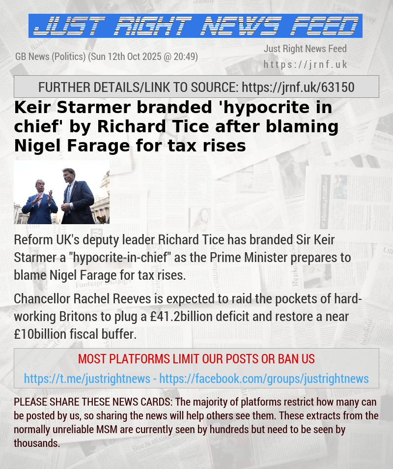 Keir Starmer branded ’hypocrite—in—chief’ by Richard Tice after blaming Nigel Farage for tax rises