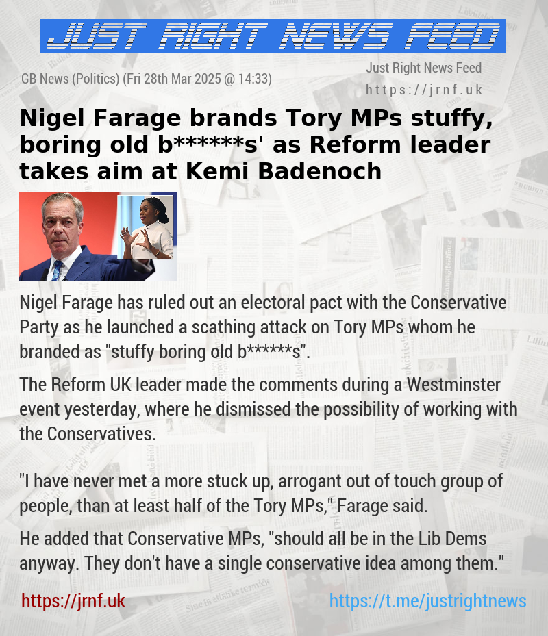 Nigel Farage brands Tory MPs ‘stuffy, boring old b******s’ as Reform leader takes aim at Kemi Badenoch