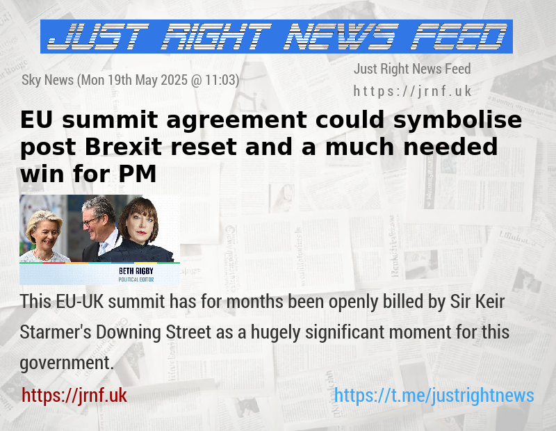 EU summit agreement could symbolise post—Brexit reset and a much—needed win for PM