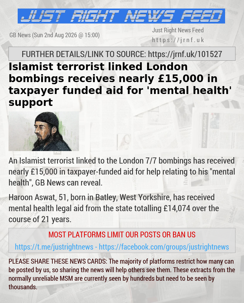 Islamist terrorist linked London bombings receives nearly &pound;15,000 in taxpayer—funded aid for ’mental health’ support