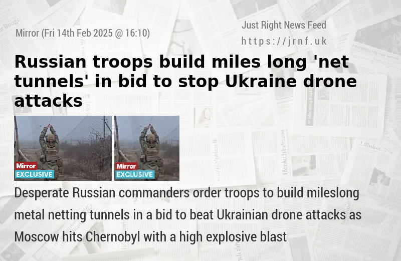 Russian troops build miles—long ’net tunnels’ in bid to stop Ukraine drone attacks 