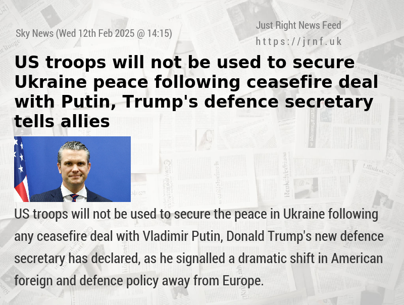 US troops will not be used to secure Ukraine peace following ceasefire deal with Putin, Trump’s defence secretary tells allies