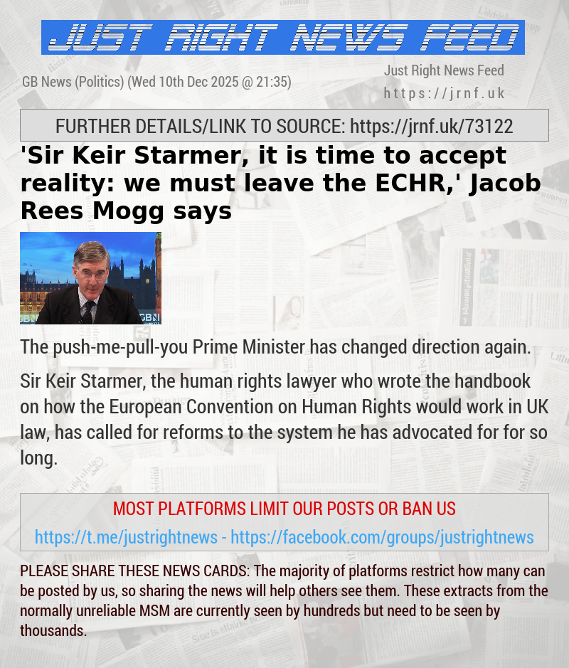 ’Sir Keir Starmer, it is time to accept reality: we must leave the ECHR,’ Jacob Rees—Mogg says