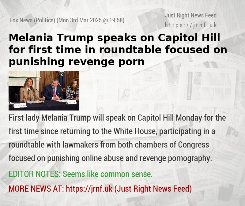 Melania Trump speaks on Capitol Hill for first time in roundtable focused on punishing revenge porn