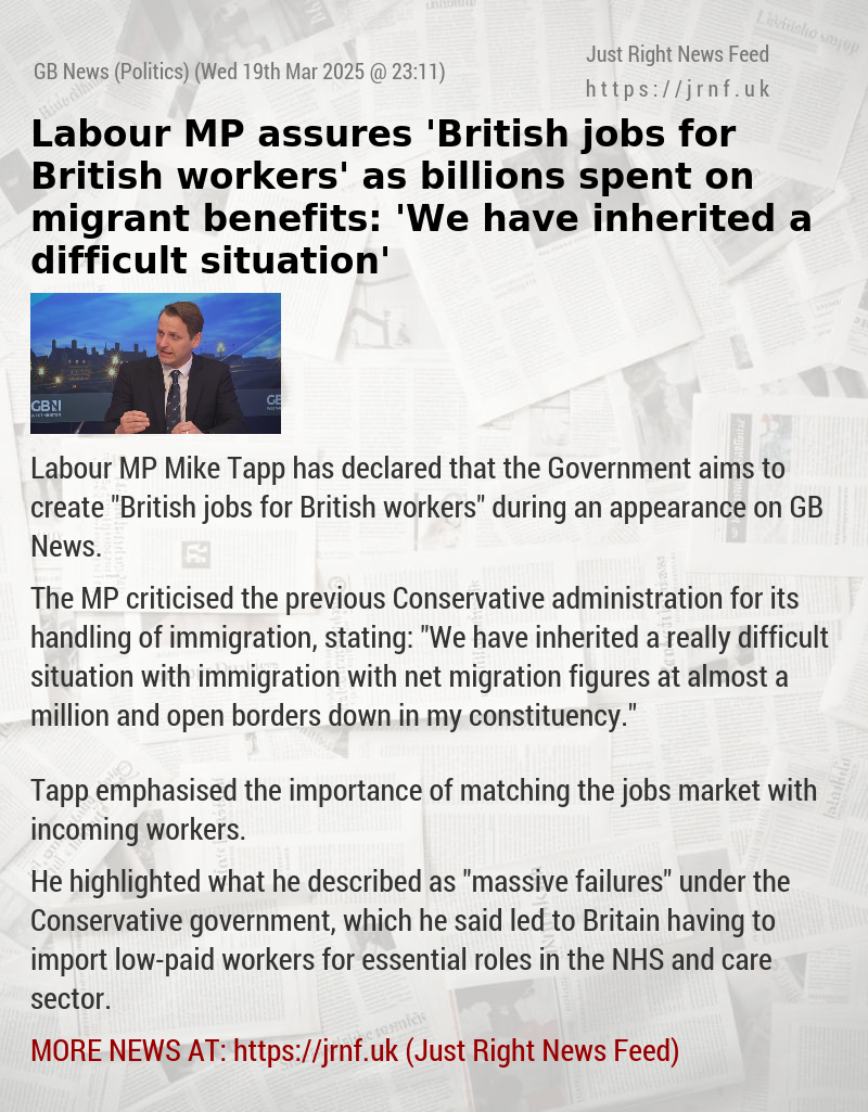 Labour MP assures ’British jobs for British workers’ as billions spent on migrant benefits: ’We have inherited a difficult situation’