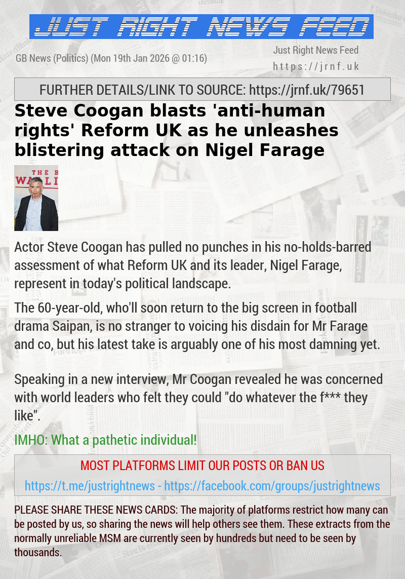 Steve Coogan blasts ’anti—human rights’ Reform UK as he unleashes blistering attack on Nigel Farage