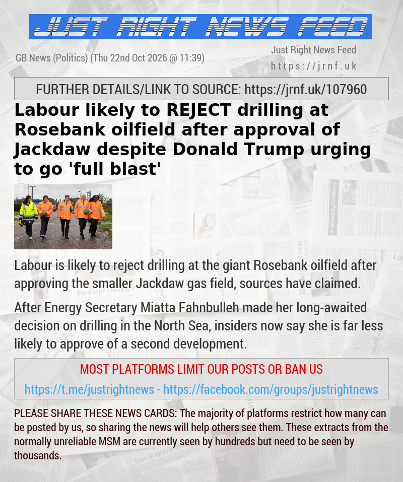 Labour likely to REJECT drilling at Rosebank oilfield after approval of Jackdaw despite Donald Trump urging to go ’full blast’