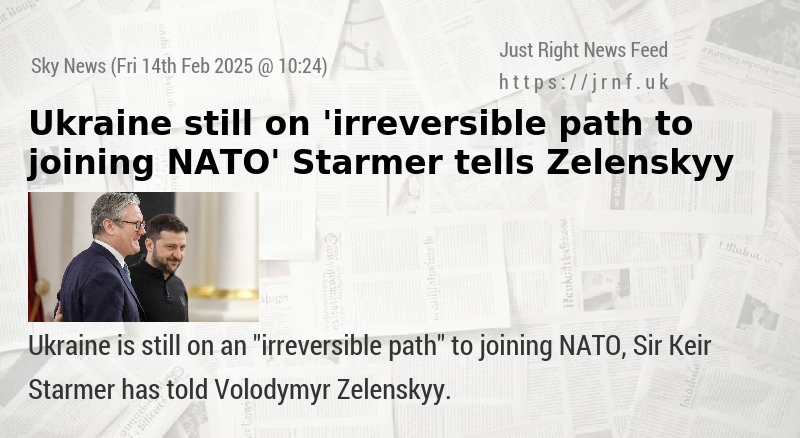 Ukraine still on ’irreversible path to joining NATO’ Starmer tells Zelenskyy