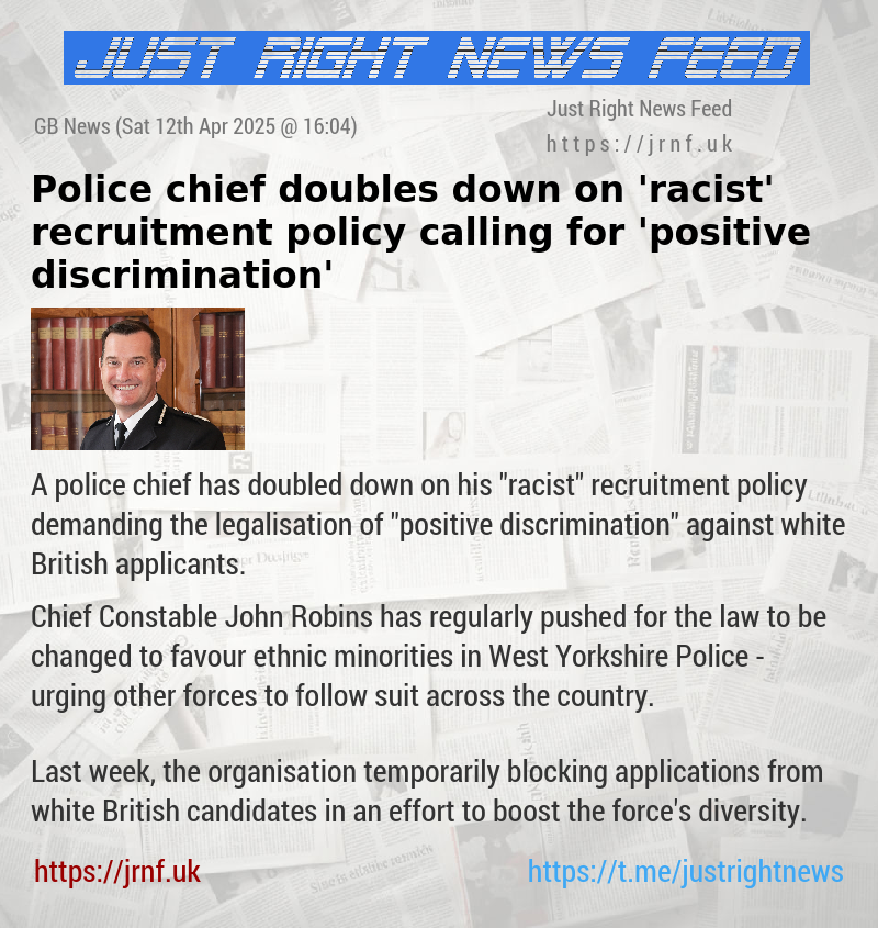 Police chief doubles down on ’racist’ recruitment policy calling for ’positive discrimination’