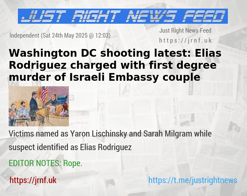 Washington DC shooting latest: Elias Rodriguez charged with first—degree murder of Israeli Embassy couple