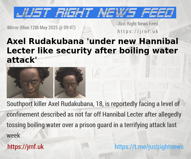 Axel Rudakubana ’under new Hannibal Lecter—like security after boiling water attack’